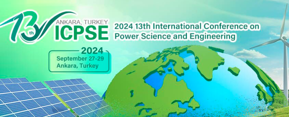2024 13th International Conference on Power Science and Engineering (ICPSE 2024), Ankara, Turkey