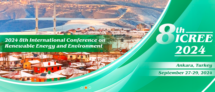 2024 8th International Conference on Renewable Energy and Environment (ICREE 2024), Ankara, Turkey