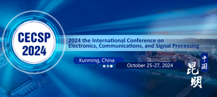 2024 the International Conference on Electronics, Communications, and Signal Processing (CECSP 2024), Kunming, China
