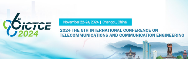 2024 The 6th International Conference on Telecommunications and Communication Engineering (ICTCE 2024), Chengdu, China