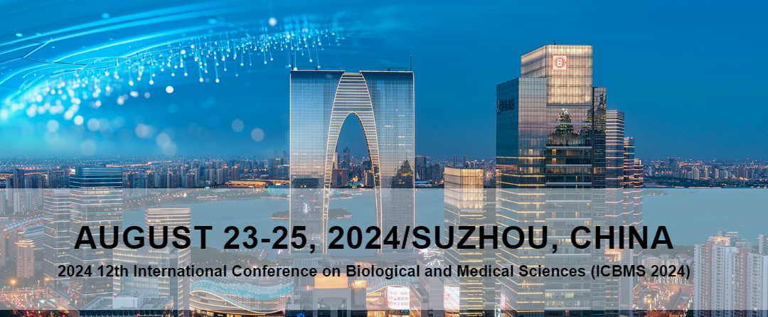 2024 12th International Conference on Biological and Medical Sciences (ICBMS 2024), Suzhou, China