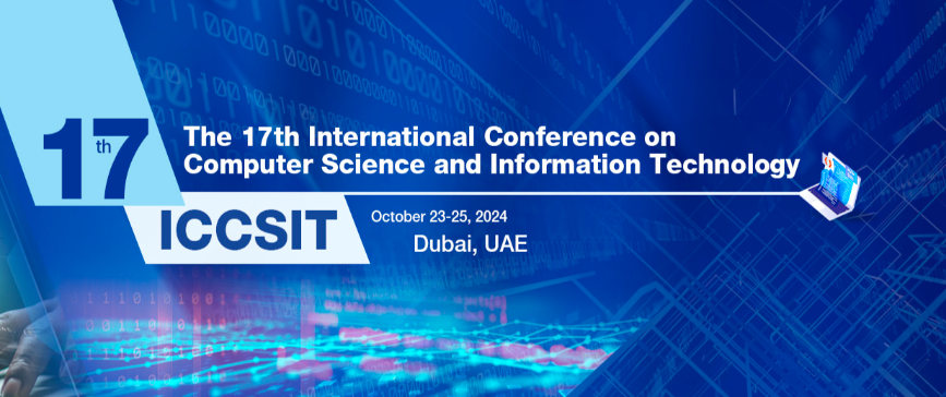 2024 The 17th International Conference on Computer Science and Information Technology (ICCSIT 2024), Dubai, United Arab Emirates