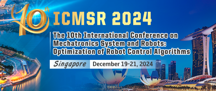2024 10th International Conference on Mechatronics System and Robots (ICMSR 2024), Singapore