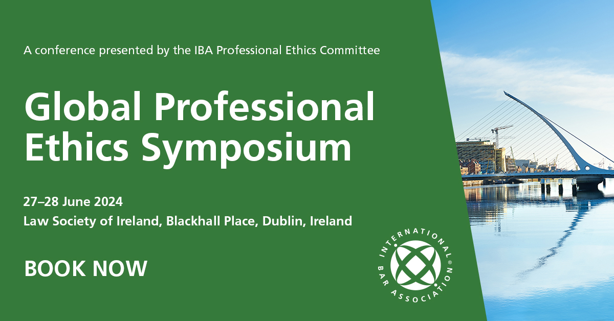 2nd IBA Global Professional Ethics Symposium, Dublin, Ireland