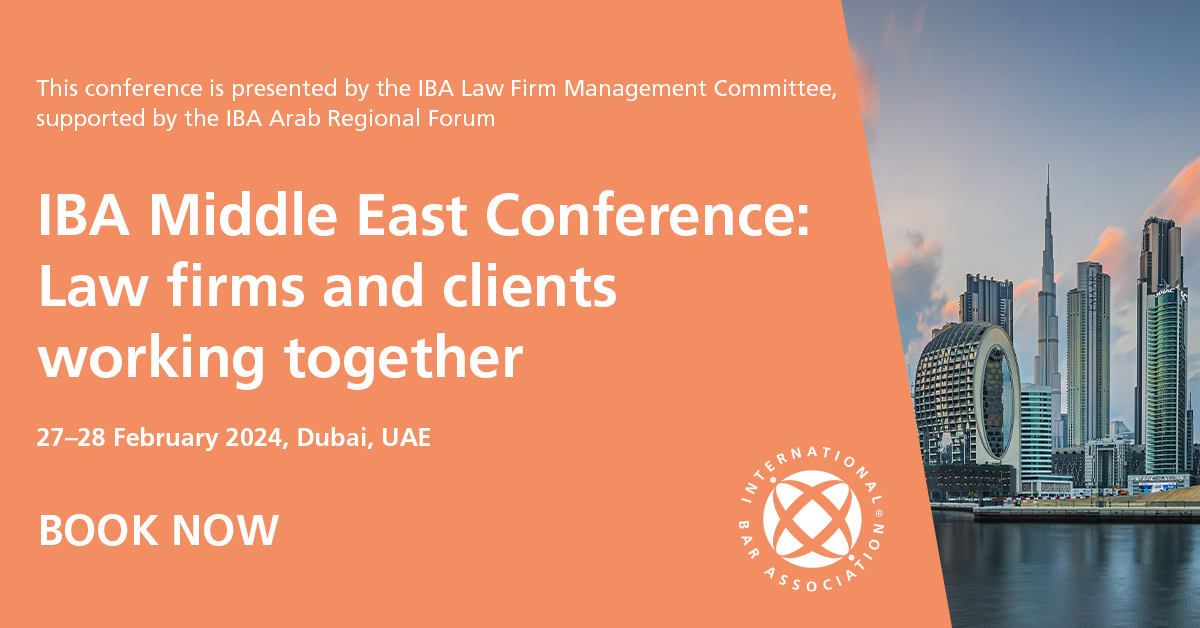 IBA Middle East Conference: Law firms and clients working together, Dubai, United Arab Emirates