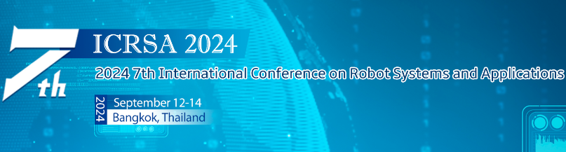 2024 the 7th International Conference on Robot Systems and Applications (ICRSA 2024), Bangkok, Thailand