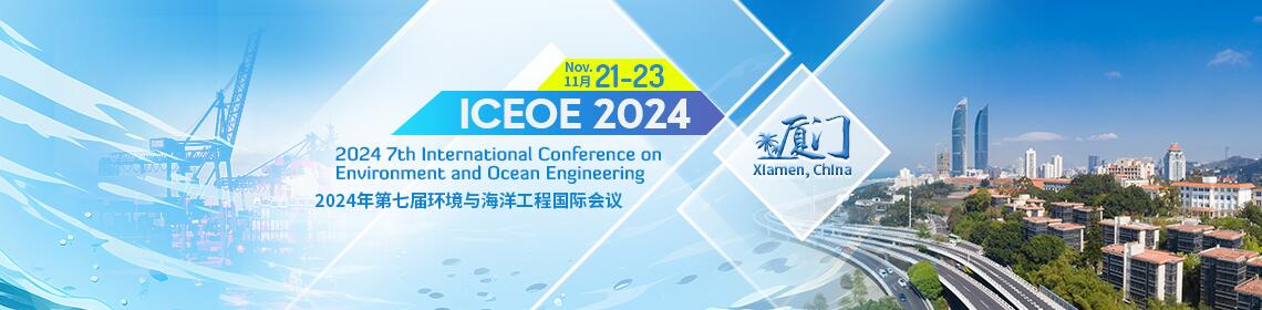 2024 7th International Conference on Environment and Ocean Engineering (ICEOE 2024), Xiamen, Fujian, China