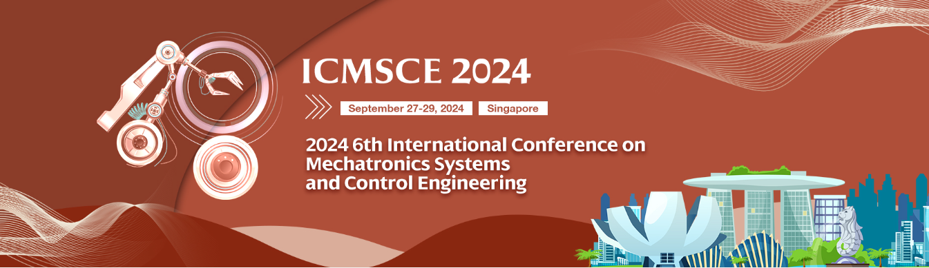 2024 6th International Conference on Mechatronics Systems and Control Engineering (ICMSCE 2024), Singapore, Central, Singapore
