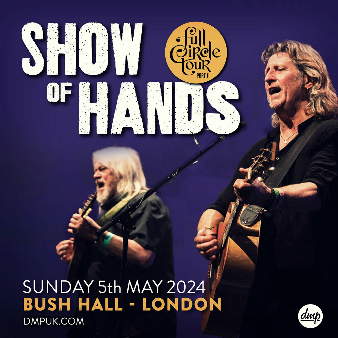 Show Of Hands - Two Shows at Bush Hall - London, London, England, United Kingdom