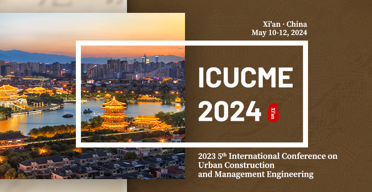 2024 5th International Conference on Urban Construction and Management Engineering (ICUCME 2024), Xi'an, Shaanxi, China