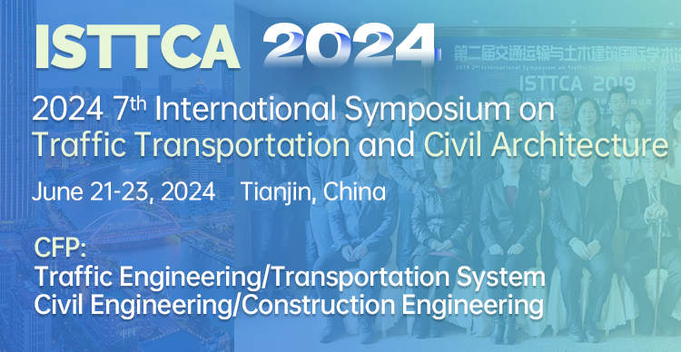 2024 7th International Symposium on Traffic Transportation and Civil Architecture (ISTTCA 2024), Tianjin, China