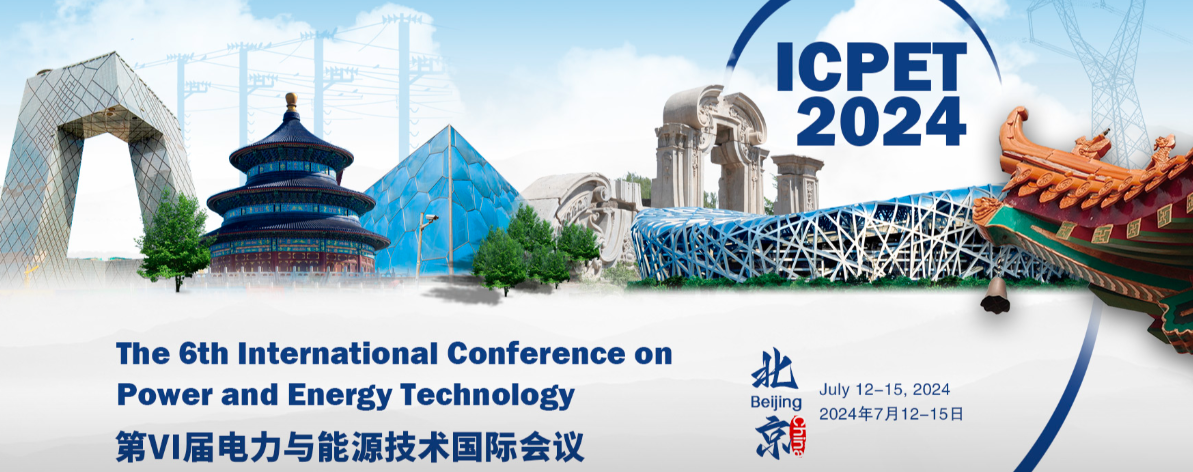 2024 The 6th International Conference on Power and Energy Technology (ICPET 2024), Beijing, , China