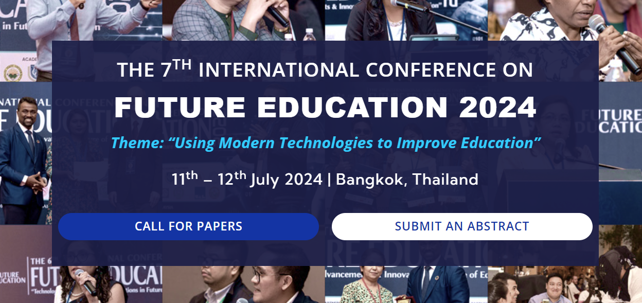 The 7th International Conference on Future Education 2024, Bangkok, Thailand,Bangkok,Thailand
