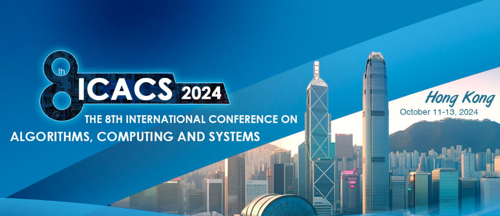 The 8th International Conference on Algorithms, Computing and Systems (ICACS 2024), Hong Kong, China