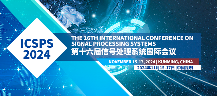 The 16th International Conference on Signal Processing Systems (ICSPS 2024), Kunming, China