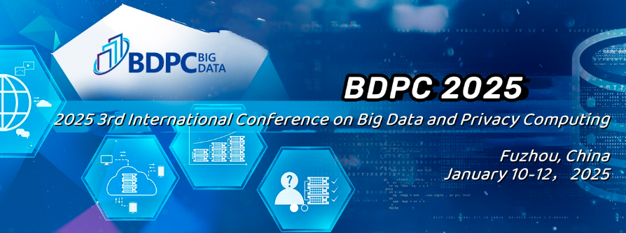 2025 3rd International Conference on Big Data and Privacy Computing (BDPC 2025), Fuzhou, China