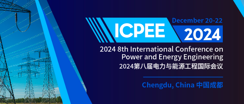 2024 8th International Conference on Power and Energy Engineering (ICPEE 2024), Chengdu, China