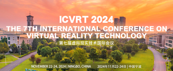 2024 The 7th International Conference on Virtual Reality Technology (ICVRT 2024), Ningbo, China