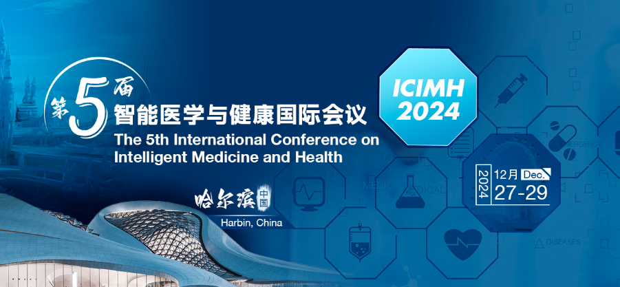 2024 The 5th International Conference on Intelligent Medicine and Health (ICIMH 2024), Harbin, China