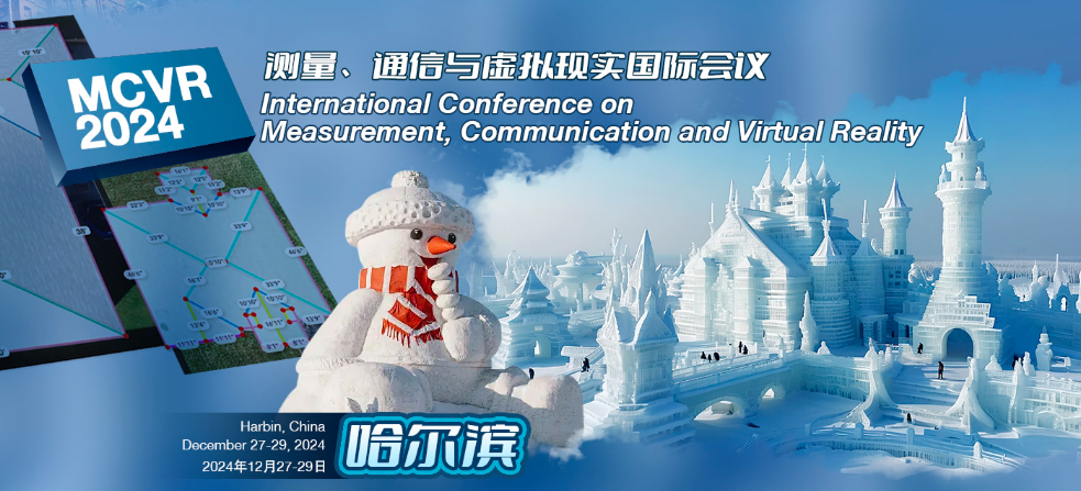 2024 International Conference on Measurement, Communication and Virtual Reality (MCVR 2024), Harbin, China