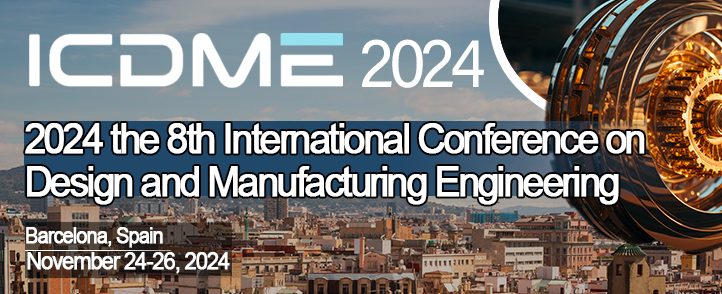 2024 the 8th International Conference on Design and Manufacturing Engineering (ICDME 2024), Barcelona, Spain