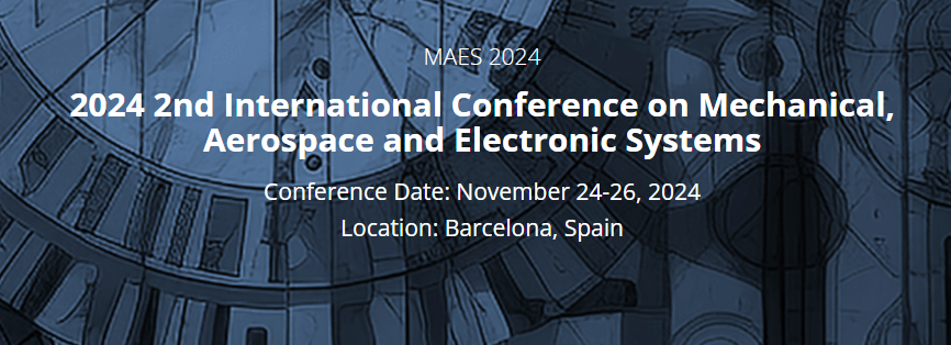 2024 2nd International Conference on Mechanical, Aerospace and Electronic Systems (MAES 2024), Barcelona, Spain