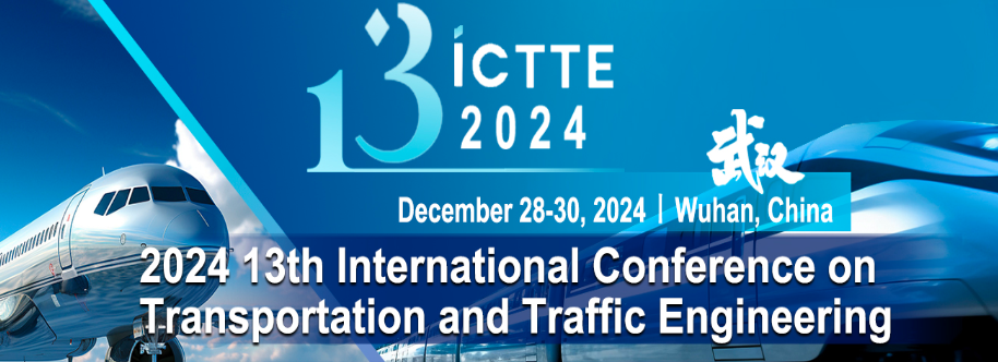 2024 13th International Conference on Transportation and Traffic Engineering (ICTTE 2024), Wuhan, China
