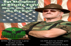 Sgt Slaughter at Batcity Toys March 30th 11:00am - 3:00pm.