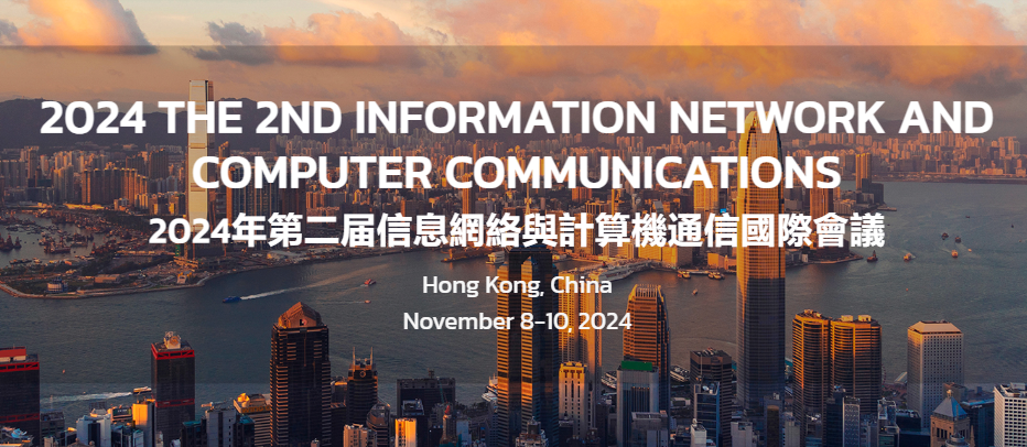2024 the 2nd International Conference on Information Network and Computer Communications (INCC 2024), Hong Kong, China