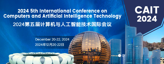 2024 5th International Conference on Computers and Artificial Intelligence Technology (CAIT 2024), Hangzhou, China