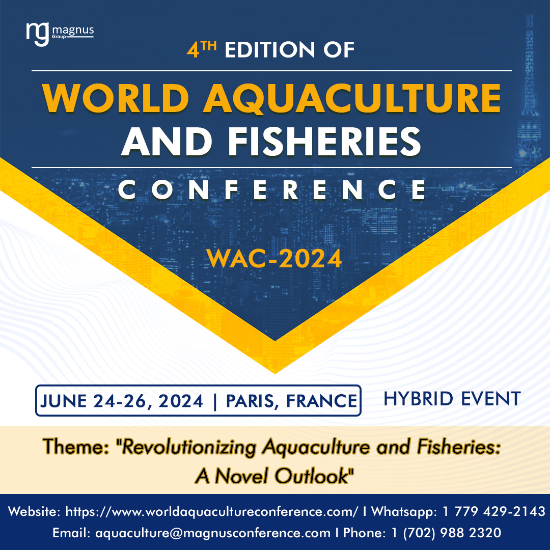 4th Edition of World Aquaculture and Fisheries Conference, 6 Av. Maurice Ravel, 75012 Paris, France,Paris,France
