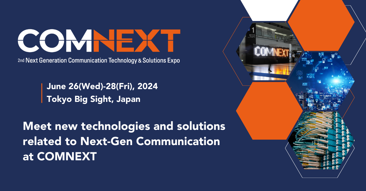 COMNEXT -Next Generation Communication Technology & Solutions Expo, Koto, Tokyo, Japan