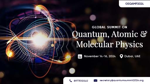 Global Summit on Quantum, Atomic and Molecular Physics (GSQAMP2024), Dubai, UAE,Dubai,United Arab Emirates