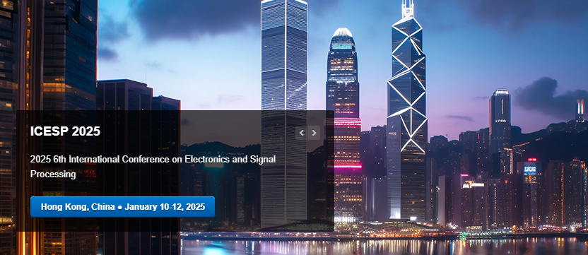 2025 6th International Conference on Electronics and Signal Processing (ICESP 2025), Hong Kong, China