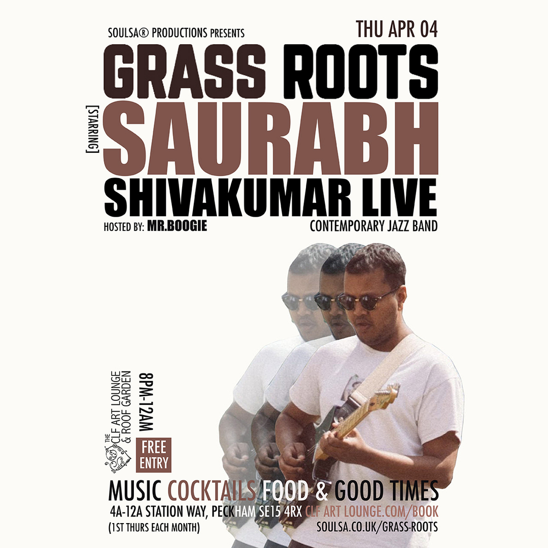 Grass Roots with Saurabh Shivakumar (Live) and Mr.Boogie/Soulsa, Free Entry, London, England, United Kingdom