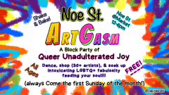 Noe St. ArtGasm: A Queer Unadulterated Joy Block Party