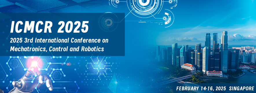 2025 3rd International Conference on Mechatronics, Control and Robotics (ICMCR 2025), Singapore
