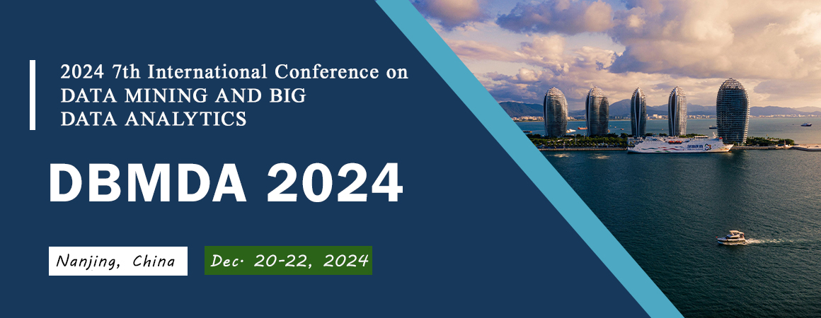 2024 7th International Conference on Data Mining and Big Data Analytics  (DMBDA 2024), Nanjing, Jiangsu, China