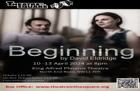 Beginning by David Eldridge, 10-13 April at King Alfred Phoenix Theatre, North End Road, London, England, United Kingdom