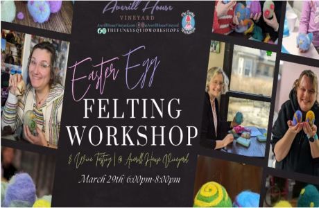 Easter Egg Felting Workshop and Wine Tasting Friday March 29, Non-Alcohol options available., Brookline, New Hampshire, United States