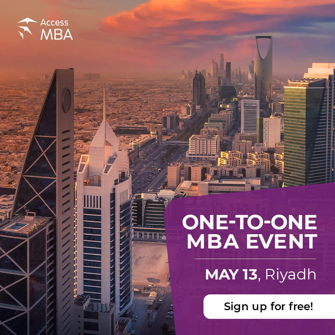 TOP MBA GUIDANCE IS RESERVED FOR YOU AT THE ACCESS MBA EVENT IN RIYADH, 13 MAY, Riyadh, Saudi Arabia