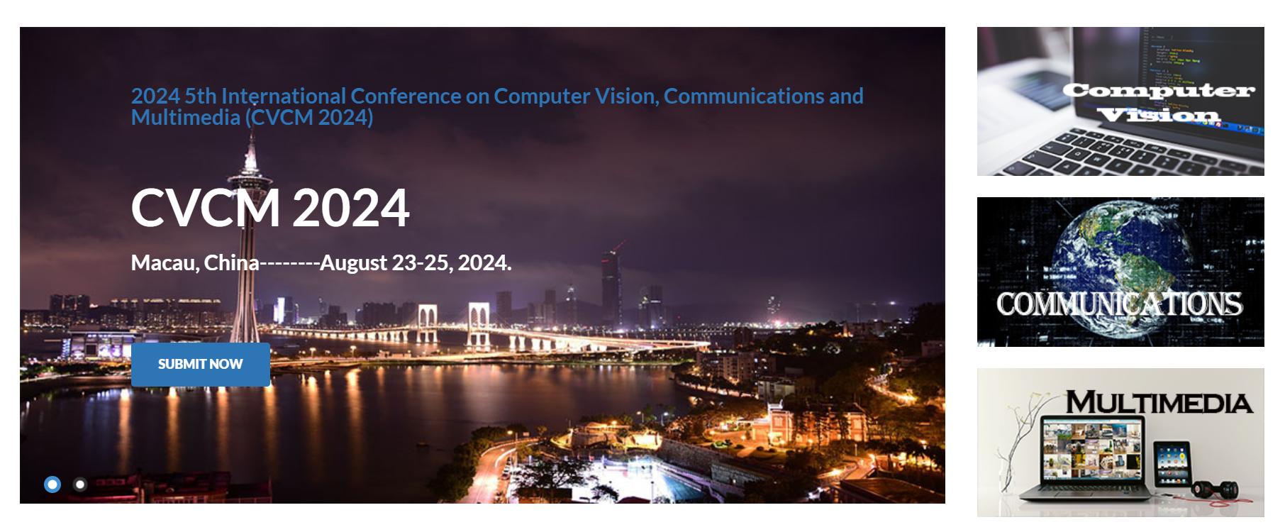 2024 5th International Conference on Computer Vision, Communications and Multimedia (CVCM 2024) -EI Compendex, Macau