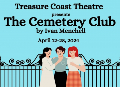 Treasure Coast Theatre presents the touching comedy "The Cemetery Club" by Ivan Menchell
