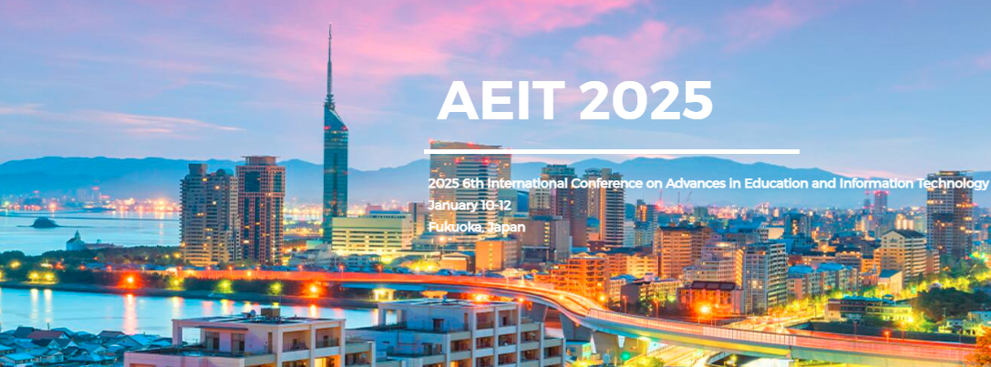 2025 6th International Conference on Advances in Education and Information Technology (AEIT 2025), Fukuoka, Japan