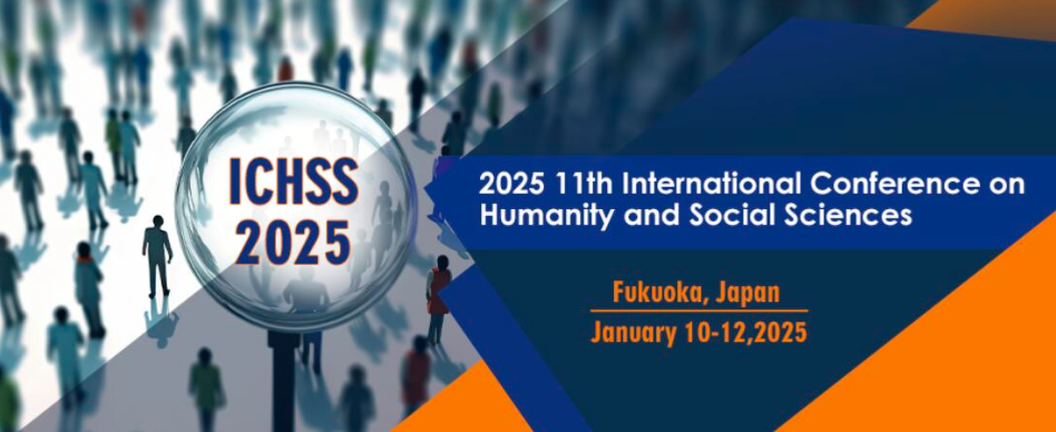 2025 11th International Conference on Humanity and Social Sciences (ICHSS 2025), Fukuoka, Japan