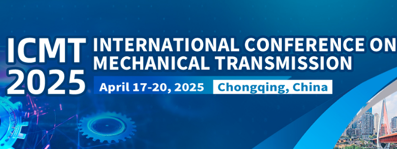 2025 International Conference on Mechanical Transmission (ICMT 2025), Chongqing, China