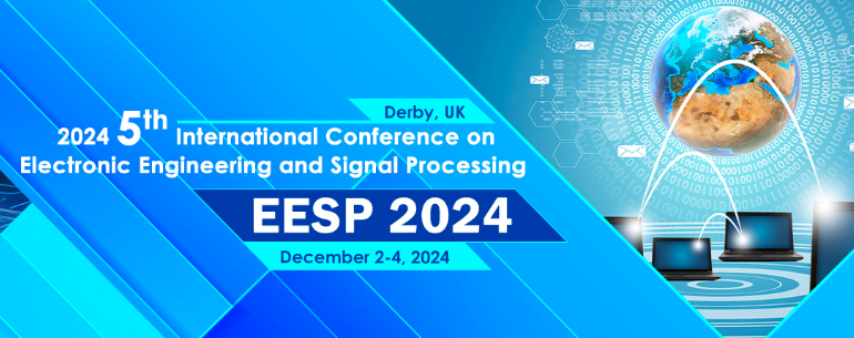 2024 5th International Conference on Electronic Engineering and Signal Processing (EESP 2024), Derby, United Kingdom