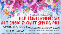 Old Town Manassas Art Show and Craft Spring Fair ~ Mother's Day Celebration @ Manassas Museum