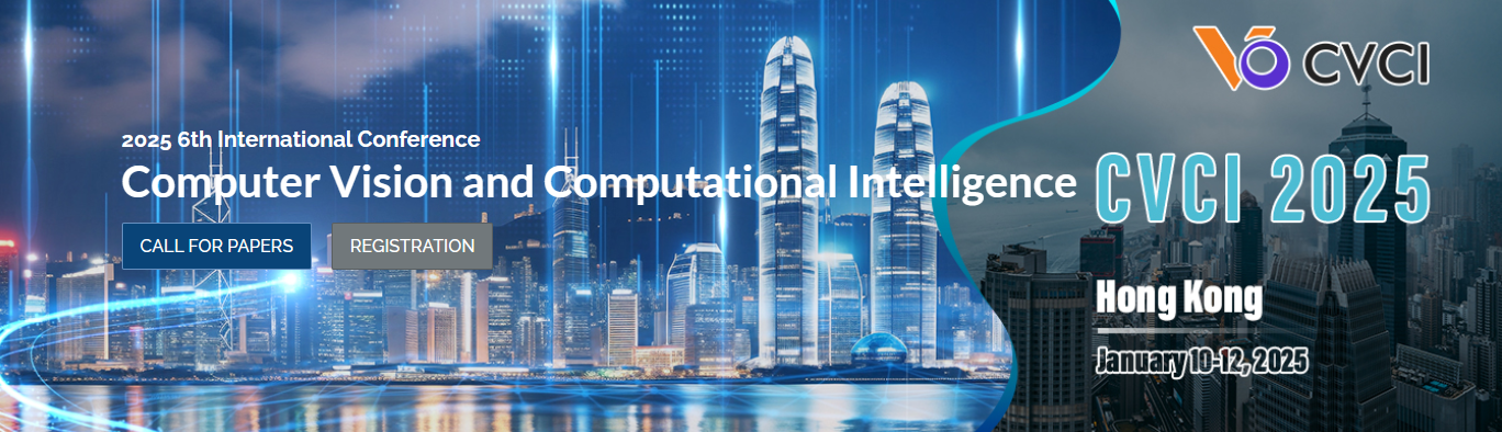 2025 6th International Conference on Computer Vision and Computational Intelligence (CVCI 2025), Online Event