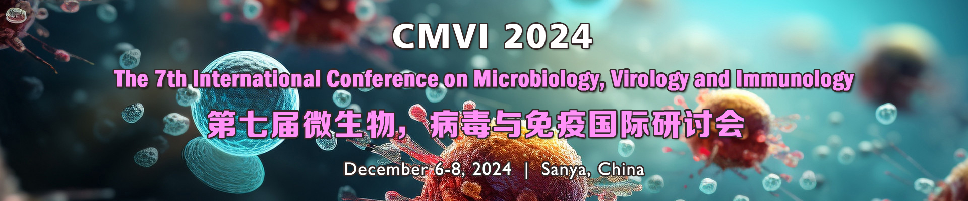 The 7th International Conference on Microbiology, Virology and Immunology (CMVI 2024), Sanya, Hainan, China